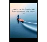 Quantum Mechanics, AI, and the Heart Sutra Pilgrimage to the Ancestral Courts of Jiangxi (Buddhism and Zen culture)