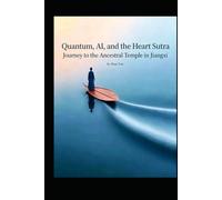 Quantum Mechanics, AI, and the Heart Sutra Pilgrimage to the Ancestral Courts of Jiangxi (Buddhism and Zen culture)