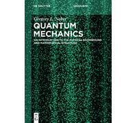 Quantum Mechanics: An Introduction to the Physical Background and Mathematical Structure (De Gruyter Textbook)
