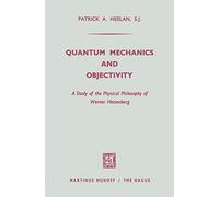 Quantum Mechanics and Objectivity: A Study of the Physical Philosophy of Werner Heisenberg