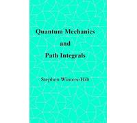 Quantum Mechanics and Path Integrals: Book 4 of Physics from Maximal Information Emanation