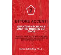 QUANTUM MECHANICS AND THE MODERN COSMOS: History, Principles, Applications, and Philosophical Implications of Contemporary Physics (LabSciEng)
