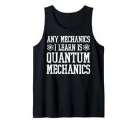 Quantum Mechanics Apparel - Top Funny Mechanic Design Tank Top