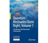 Quantum Mechanics Done Right: The Shortest Path from Novice to Researcher: 1