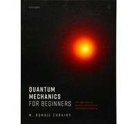 Quantum Mechanics for Beginners by Zubairy & M. Suhail University Distinguished Professor and Munner