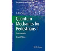 Quantum Mechanics for Pedestrians 1: Fundamentals (Undergraduate Lecture Notes in Physics)