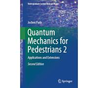Quantum Mechanics for Pedestrians 2: Applications and Extensions (Undergraduate Lecture Notes in Physics)