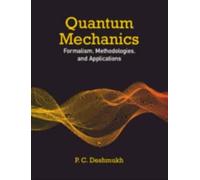 Quantum Mechanics : Formalism, Methodologies, and Applications