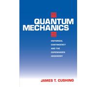 Quantum Mechanics: Historical Contingency and the Copenhagen Hegemony (Science and Its Conceptual Foundations series)