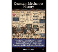 Quantum Mechanics History: From Early Atomic Theory to Modern Quantum Physics, Key Discoveries, Scientists, and Breakthrough Experiments