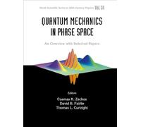 Quantum Mechanics In Phase Space: An Overview With Selected Papers: 34 (World Scientific Series In 20th Century Physics)
