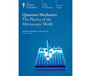 Quantum Mechanics: The Physics of the Microscopic World (Great Courses, No. 1240)