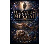 Quantum Messiah: Exploring the Intersection of Christianity and Quantum Physics