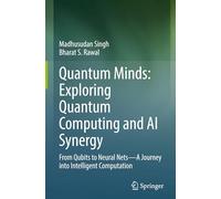 Quantum Minds: Exploring Quantum Computing and AI Synergy: From Qubits to Neural Nets-A Journey into Intelligent Computation
