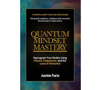 Quantum Mindset Mastery: Reprogram Your Reality Using Physics, Frequencies aand the Laws of Attraction (The Mindset Series)