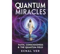Quantum Miracles: Faith, Consciousness, and the Quantum Field