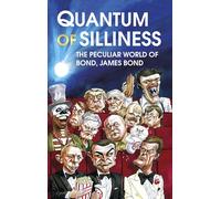 Quantum of Silliness : The Peculiar World of Bond, James Bond