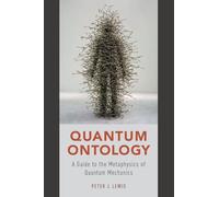 Quantum Ontology: A Guide To The Metaphysics Of Quantum Mechanics