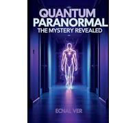 Quantum Paranormal: The Mystery Revealed