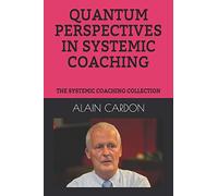 QUANTUM PERSPECTIVES IN SYSTEMIC COACHING: THE SYSTEMIC COACHING COLLECTION