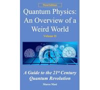 Quantum Physics: An overview of a weird world: A guide to the 21st century quantum revolution