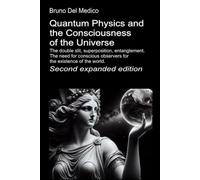 Quantum Physics and the Consciousness of the Universe. Second expanded edition.: The double slit, superposition, entanglement. The need for conscious ... Texts by Bruno Del Medico in English. (ING))