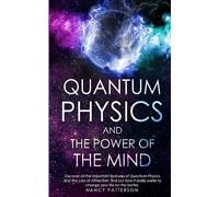 Quantum Physics and The Power of the Mind: Discover all the important features of Quantum Physics and the Law of Attraction. Find out how it really works to change your life for the better.