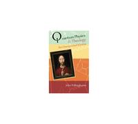 Quantum Physics and Theology: An Unexpected Kinship