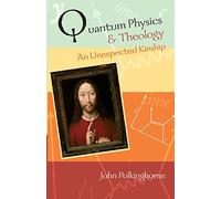 Quantum Physics and Theology: An Unexpected Kinship