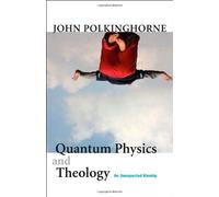 Quantum Physics and Theology: An Unexpected Kinship