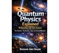 Quantum Physics Explained: 191 Questions with Clear Answers (Cosmotologia: The Hidden Wonders of the Universe)