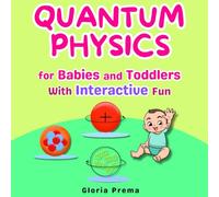 Quantum Physics for Babies and Toddlers: With Interactive Fun (Bright Baby Book Series)