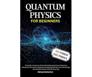 Quantum Physics For Beginners: A Journey Through Quantum Mechanics: From Atoms to Quantum Computing - Unraveling the Mysteries of the Quantum World