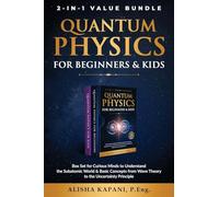 Quantum Physics for Beginners & Kids: Box Set for Curious Minds to Understand the Subatomic World & Basic Concepts from Wave Theory to the Uncertainty Principle