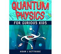Quantum Physics for Curious Kids: Learning about matter, energy and the quantum world (Exciting Science for Curious Kids)
