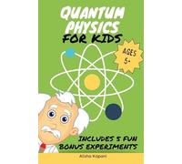 Quantum Physics for Kids: Explore Atoms, Molecules, & the Magic of Matter with Fun Activities & Experiments for Curious Young Minds, Ages 5+