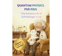 QUANTUM PHYSICS FOR KIDS: The Ultimate 5-in-1 Bumper Collection: The Adventures of Schrödinger's Cat (5 Books in 1 STEM Edition)