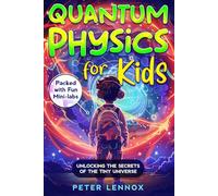 Quantum Physics for Kids: Unlocking the Secrets of the Tiny Universe