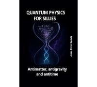 QUANTUM PHYSICS FOR SILLIES. Antimatter, antigravity , and antitime (Triángulos Inquietantes)