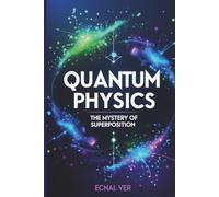 Quantum Physics: The Mystery of Superposition