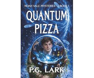 Quantum Pizza: A Noah Vale Mystery: A smart, funny, high-concept YA science fiction mystery about a boy with impossible powers and a universe behaving strangely around him.: 1