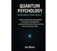 Quantum Psychology: Consciousness, Choice, Reality: By Ivo Renn