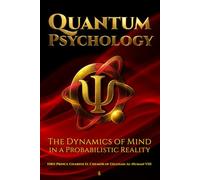 Quantum Psychology: The Dynamics of Mind in a Probabilistic Reality