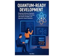Quantum-Ready Development: Preparing Software Engineers for the Next Era of Computing with Hybrid, Scalable, and Quantum-Aware Solutions