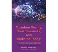 Quantum Reality, Consciousness, and Medicine Today: The New Science of Self-Healing