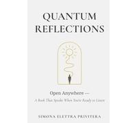 Quantum Reflections: Open Anywhere - A Book That Speaks When You’re Ready to Listen. A companion for awakening, shadow healing, inner transformation, and reconnecting with your true self