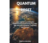 QUANTUM RESET: Dai registri occulti alla liberazione finanziaria: il crollo del vecchio sistema, l'ascesa del nuovo.