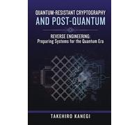 Quantum-Resistant Cryptography and Post-Quantum Reverse Engineering: Preparing Systems for the Quantum Era