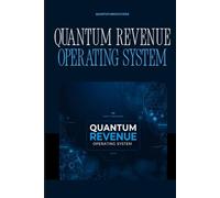 Quantum Revenue Operating System: A Strategic Blueprint for Launching, Scaling, and Automating Quantum-Driven Business Models (Quantum Innovations Series - Volume 1)