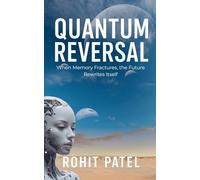Quantum Reversal - When Memory Fractures, the Future Rewrites Itself